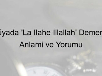 rüyada la ilahe illallah demek